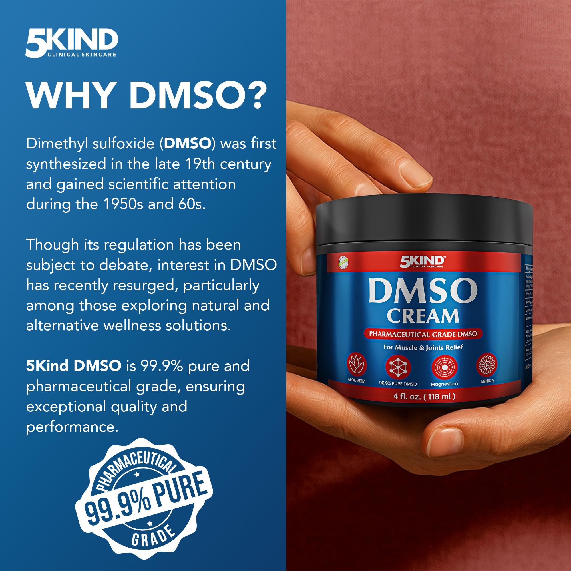 5Kind DMSO Cream for Pain Relief 4 fl oz - 99.9% Pure DMSO Pharmaceutical Grade Cream - Aloe Vera, Magnesium, Arnica & Menthol - Topical Muscle and Joint Pain Relief - Registered NDC - Made in USA 5kind clinical skincare Au supplements